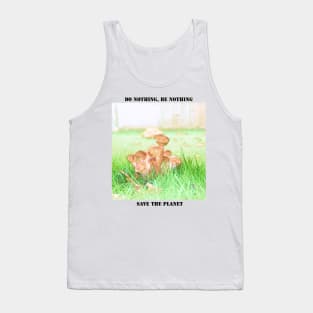 Save the planet earth. Don't be a mushroom Tank Top